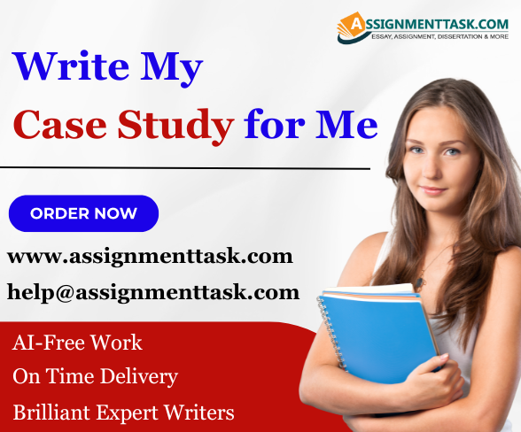 Write My Case Study for Me – Get Professional Help at AssignmentTask