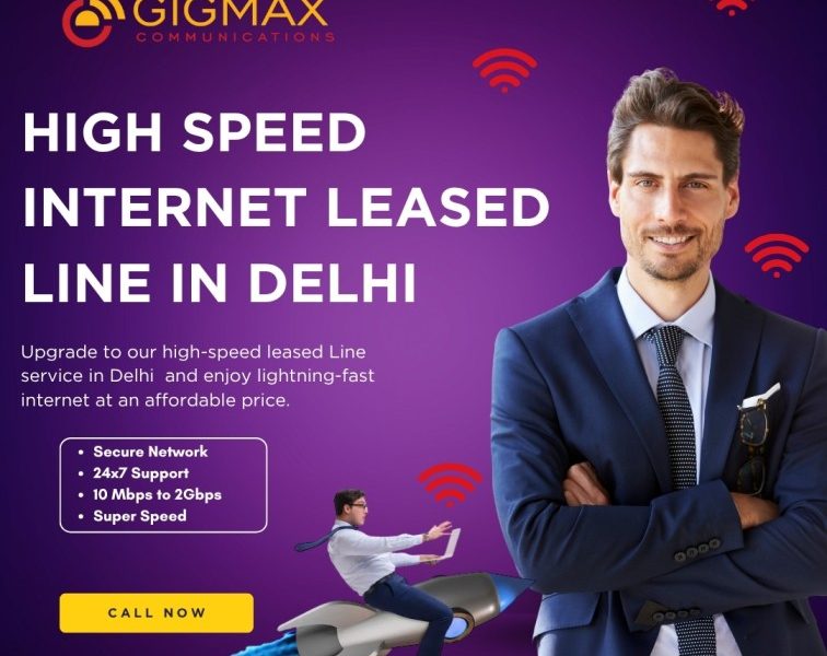 Reliable Internet Leased Line in Delhi for Corporates – Gigmax
